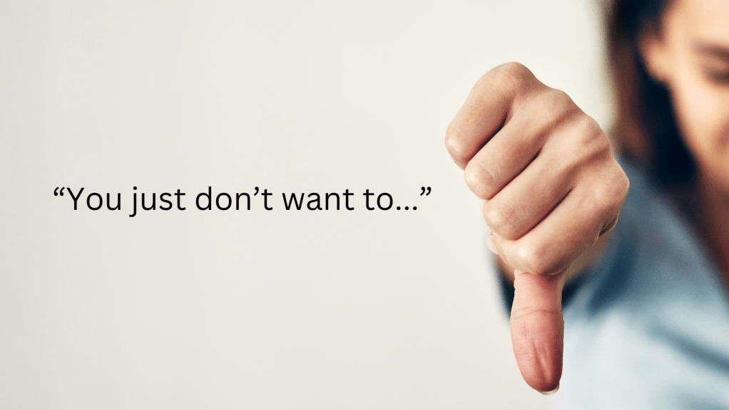 I Just Don’t Want to